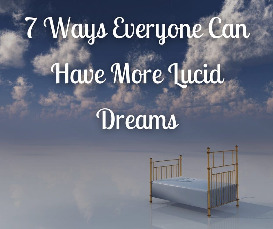 7 Ways Everyone Can Have More Lucid Dreams