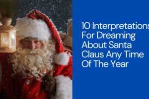 10 Interpretations For Dreaming About Santa Claus Any Time Of Year