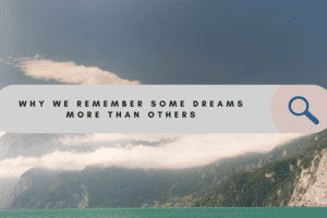 7 Types of Dreams We Tend To Remember Easily (And Why)
