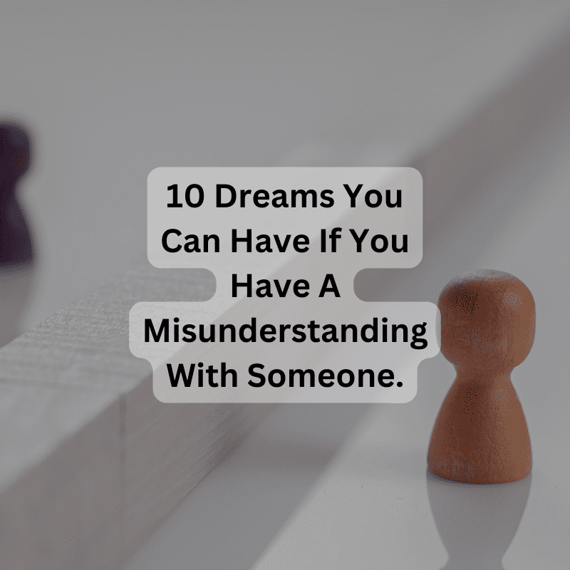 10 Dreams You Can Have If You Have A Misunderstanding Occur